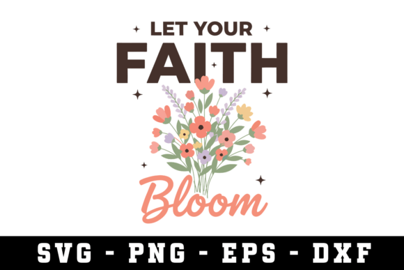 Let Your Faith Bloom SVG Design for Crafts & Graphics